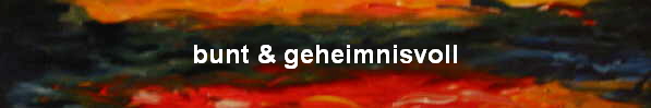 bunt & geheimnisvoll